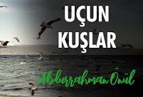 Uçun Kuşlar | Abdurrahman Önül 